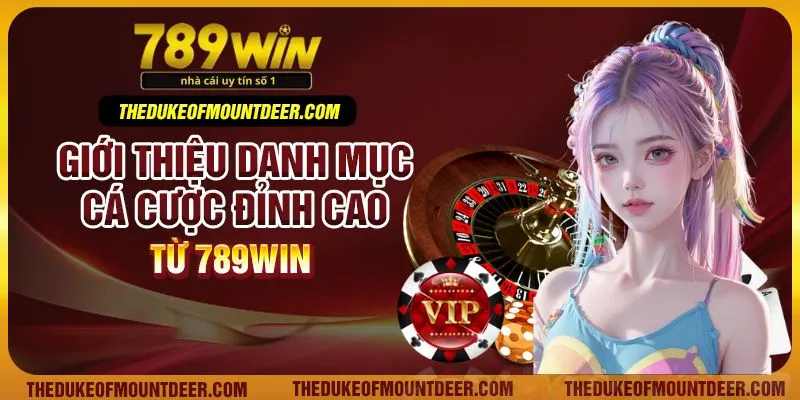Giới thiệu danh mục cá cược đỉnh cao từ 789Win