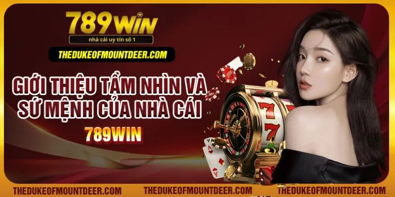 Giới thiệu tầm nhìn và sứ mệnh của nhà cái 789Win