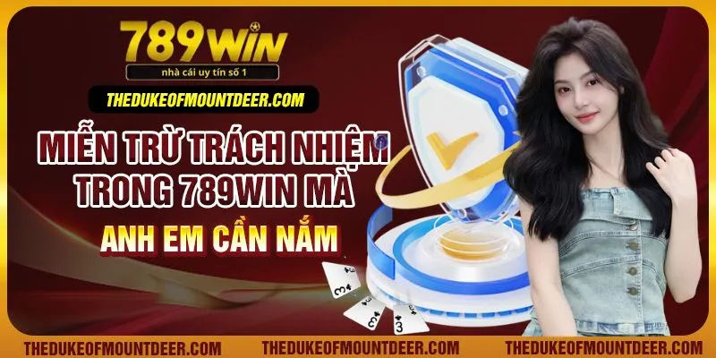Miễn trừ trách nhiệm trong 789Win mà anh em cần nắm